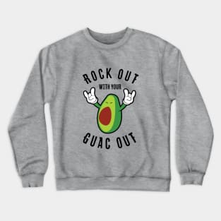 Rock Out With Your Guac Out Crewneck Sweatshirt